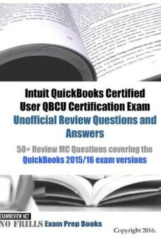 Cover of Intuit QuickBooks Certified User QBCU Certification Exam Unofficial Review Questions and Answers