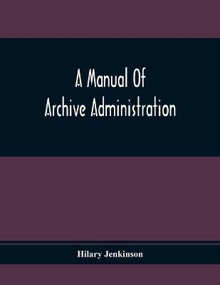 Book cover for A Manual Of Archive Administration