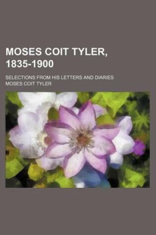 Cover of Moses Coit Tyler, 1835-1900; Selections from His Letters and Diaries