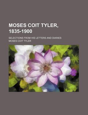 Book cover for Moses Coit Tyler, 1835-1900; Selections from His Letters and Diaries