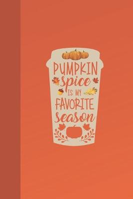 Cover of Pumpkin Spice Is My Favorite Season Latte Journal Notebook