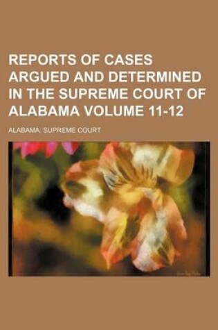 Cover of Reports of Cases Argued and Determined in the Supreme Court of Alabama Volume 11-12