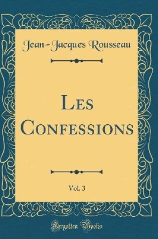 Cover of Les Confessions, Vol. 3 (Classic Reprint)