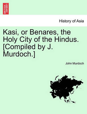 Book cover for Kasi, or Benares, the Holy City of the Hindus. [Compiled by J. Murdoch.]