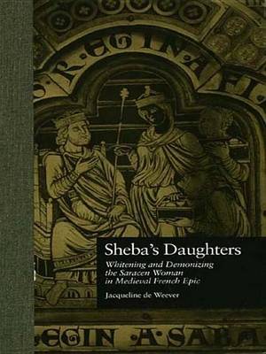 Book cover for Sheba's Daughters: Whitening and Demonizing the Saracen Woman in Medieval French Epic