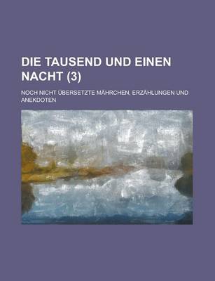 Book cover for Die Tausend Und Einen Nacht; Noch Nicht Ubersetzte Mahrchen, Erzahlungen Und Anekdoten (3)