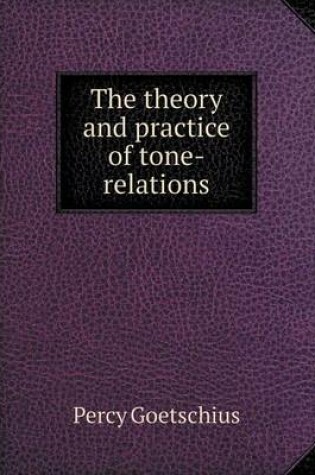 Cover of The Theory and Practice of Tone-Relations