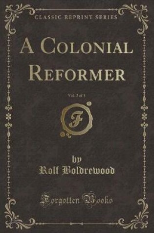 Cover of A Colonial Reformer, Vol. 2 of 3 (Classic Reprint)