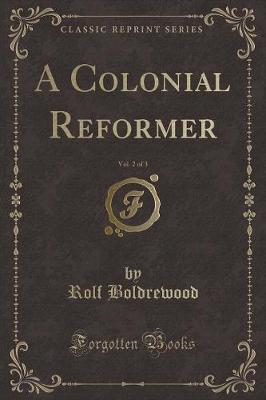 Book cover for A Colonial Reformer, Vol. 2 of 3 (Classic Reprint)