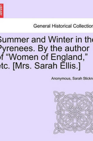 Cover of Summer and Winter in the Pyrenees. by the Author of "Women of England," Etc. [Mrs. Sarah Ellis.]