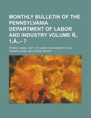 Book cover for Monthly Bulletin of the Pennsylvania Department of Labor and Industry Volume N . 1, a - 7