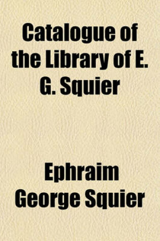 Cover of Catalogue of the Library of E. G. Squier