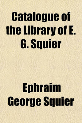 Book cover for Catalogue of the Library of E. G. Squier