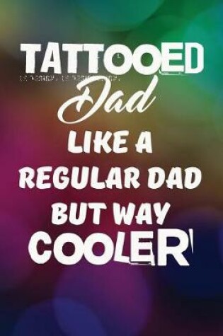 Cover of Tattooed Dad Like A Regular Dad But Way Cooler