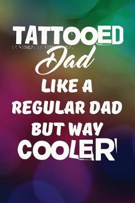 Book cover for Tattooed Dad Like A Regular Dad But Way Cooler