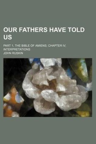 Cover of Our Fathers Have Told Us; Part 1, the Bible of Amiens Chapter IV, Interpretations