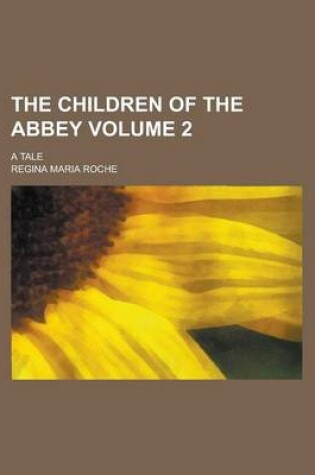 Cover of The Children of the Abbey; A Tale Volume 2