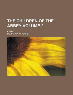 Book cover for The Children of the Abbey; A Tale Volume 2