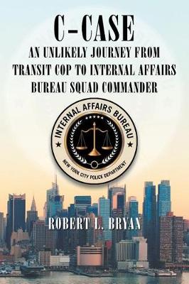 Book cover for C-Case an Unlikely Journey from Transit Cop to Internal Affairs Bureau Squad Commander