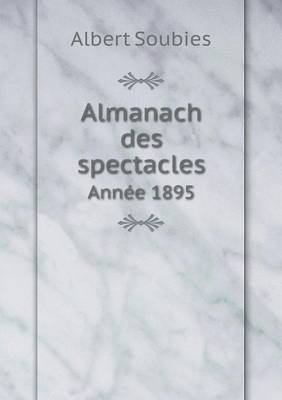 Book cover for Almanach des spectacles Ann�e 1895