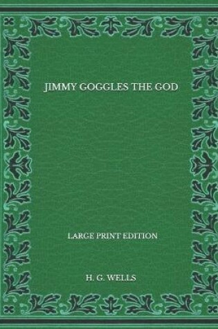 Cover of Jimmy Goggles The God - Large Print Edition