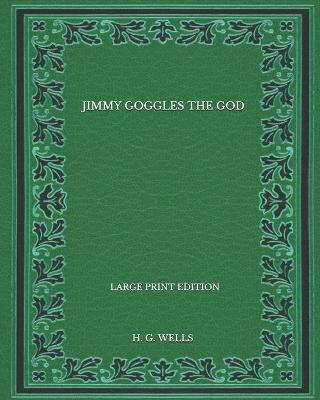 Book cover for Jimmy Goggles The God - Large Print Edition