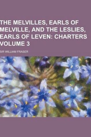 Cover of The Melvilles, Earls of Melville, and the Leslies, Earls of Leven Volume 3