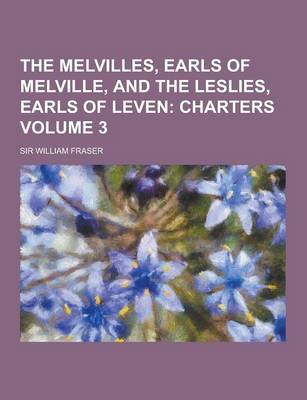 Book cover for The Melvilles, Earls of Melville, and the Leslies, Earls of Leven Volume 3