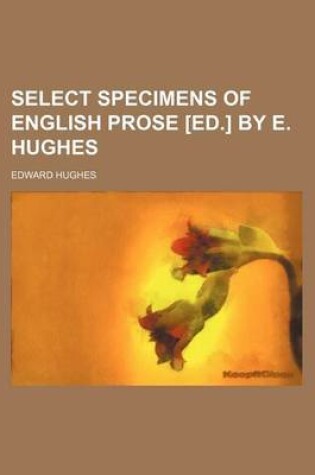 Cover of Select Specimens of English Prose [Ed.] by E. Hughes