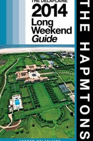 Cover of THE HAMPTONS - The Delaplaine 2014 Long Weekend Guide