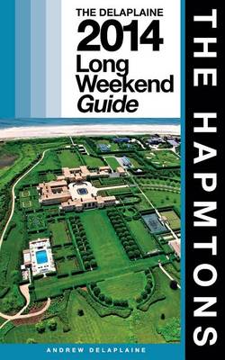 Book cover for THE HAMPTONS - The Delaplaine 2014 Long Weekend Guide