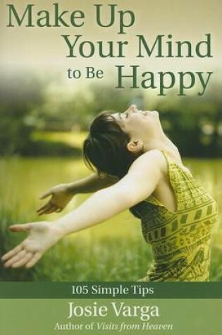 Cover of Make Up Your Mind to Be Happy: 105 Simple Tips