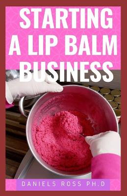 Book cover for Starting a Lip Balm Business