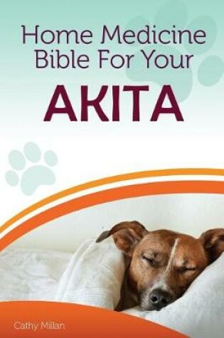 Cover of Home Medicine Bible for Your Akita