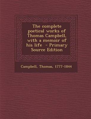 Book cover for The Complete Poetical Works of Thomas Campbell, with a Memoir of His Life - Primary Source Edition