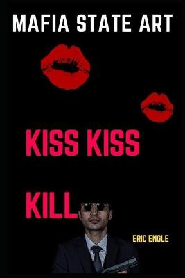 Book cover for Mafia State Art Kiss Kiss Kill