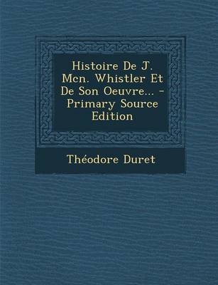 Book cover for Histoire de J. McN. Whistler Et de Son Oeuvre... - Primary Source Edition