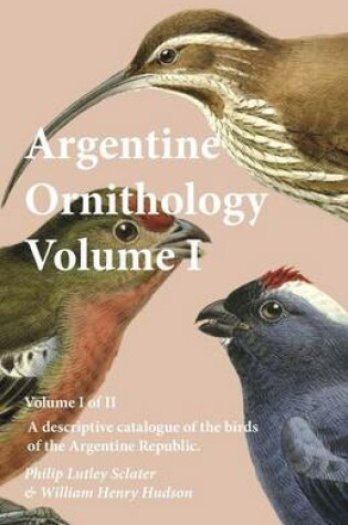 Cover of Argentine Ornithology, Volume I (of II) - A descriptive catalogue of the birds of the Argentine Republic.