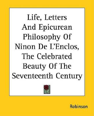Book cover for Life, Letters and Epicurean Philosophy of Ninon de L'Enclos, the Celebrated Beauty of the Seventeenth Century