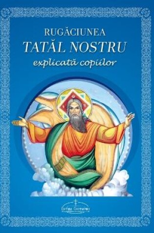 Cover of Rugaciunea Tatal nostru explicata copiilor