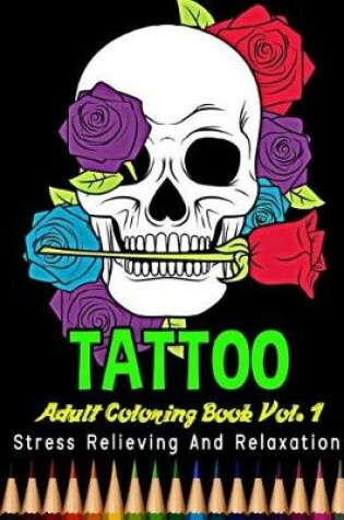 Cover of Tattoo Adult Coloring Book Stress Relieving and Relaxation Vol. 1