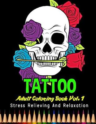 Book cover for Tattoo Adult Coloring Book Stress Relieving and Relaxation Vol. 1