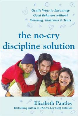 Book cover for No-Cry Discipline Solution, The: Gentle Ways to Encourage Good Behavior Without Whining, Tantrums, and Tears: Foreword by Tim Seldin