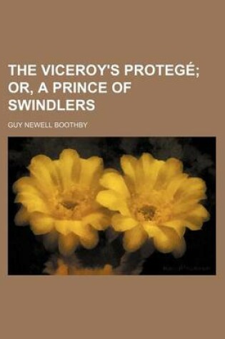 Cover of The Viceroy's Protege; Or, a Prince of Swindlers