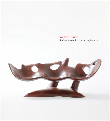 Book cover for Wendell Castle: A Catalogue Raisonné, 1958-2012