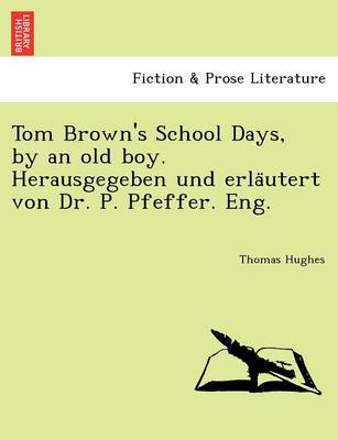 Book cover for Tom Brown's School Days, by an Old Boy. Herausgegeben Und Erla Utert Von Dr. P. Pfeffer. Eng.