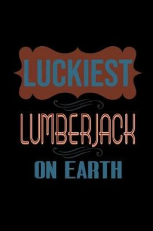 Cover of Luckiest lumberjack on earth