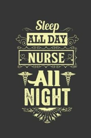 Cover of Sleep all day nurse all night