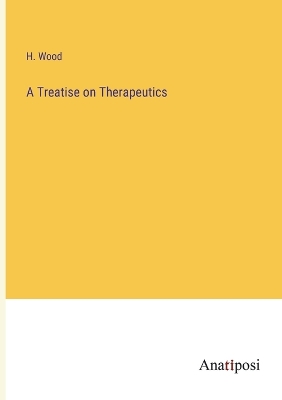 Book cover for A Treatise on Therapeutics