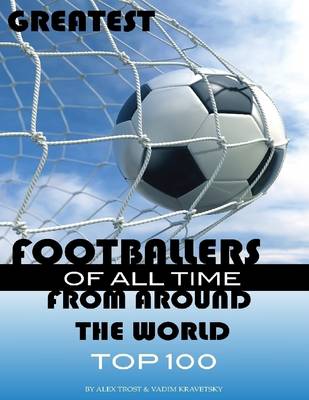 Book cover for Greatest Footballers of All Time from Around the World: Top 100